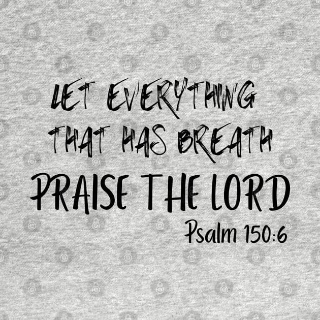 LET EVERYTHING THAT HAS BREATH PRAISE THE LORD. by Faith & Freedom Apparel 